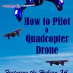 How To Pilot a Quadcopter Drone: Featuring the Hubsan X4